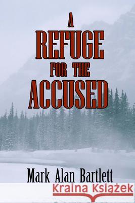 A Refuge For The Accused Bartlett, Mark Alan 9781497445796 Createspace - książka
