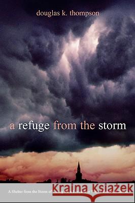 A Refuge From the Storm Douglas K Thompson 9781591603979 Xulon Press - książka