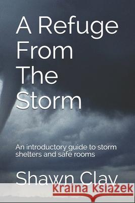 A Refuge From The Storm: An introductory guide to storm shelters and safe rooms David Powers Shawn Clay 9781710285000 Independently Published - książka