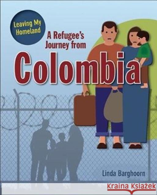 A Refugee's Journey From Colombia Barghoorn Linda 9780778736783 Crabtree Publishing Co,US - książka