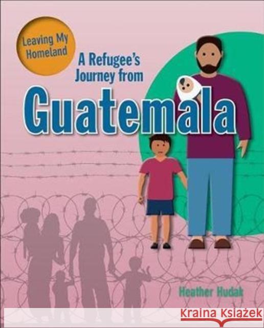 A Refugee's Journey From Guatemala Hudak Heather 9780778736790 Crabtree Publishing Co,US - książka