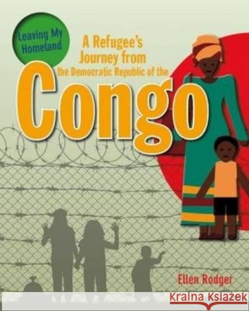 A Refugee's Journey from The Democratic Republic of Congo Rodger Ellen 9780778731566 Crabtree Publishing Co,US - książka