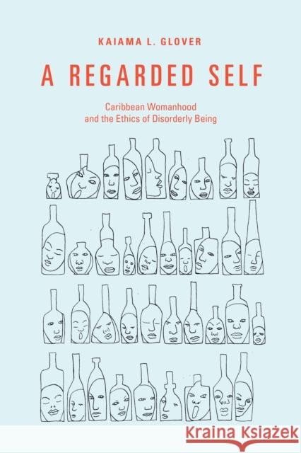 A Regarded Self: Caribbean Womanhood and the Ethics of Disorderly Being Kaiama L. Glover 9781478010173 Duke University Press - książka