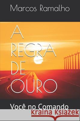A Regra de Ouro: Você no Comando Ramalho, Marcos 9781549840029 Independently Published - książka