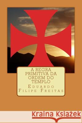 A Regra Primitiva Da Ordem Do Templo Eduardo Filipe Freitas Eduardo Filipe Freitas Eduardo Filipe Freitas 9781545503485 Createspace Independent Publishing Platform - książka