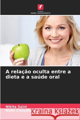 A relação oculta entre a dieta e a saúde oral Saini, Nikita, Chaudhary, Nidhi 9786209610844 Edições Nosso Conhecimento - książka