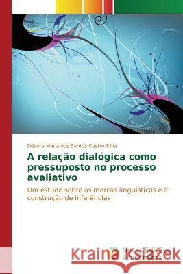 A relação dialógica como pressuposto no processo avaliativo Santos Castro Silva Débora Maria Dos 9783841702869 Novas Edicoes Academicas - książka