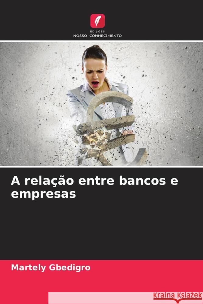 A rela??o entre bancos e empresas Martely Gbedigro 9786208107277 Edicoes Nosso Conhecimento - książka