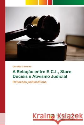 A Relação entre E.C.I., Stare Decisis e Ativismo Judicial Carreiro, Geraldo 9786139676699 Novas Edicioes Academicas - książka