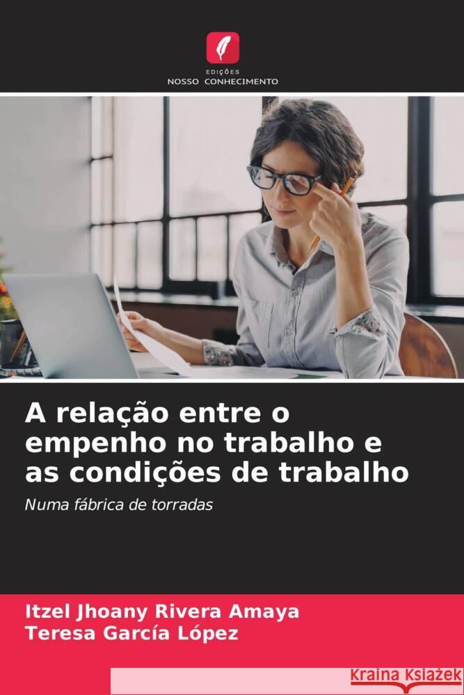 A relação entre o empenho no trabalho e as condições de trabalho Rivera Amaya, Itzel Jhoany, García López, Teresa 9786208081584 Edições Nosso Conhecimento - książka