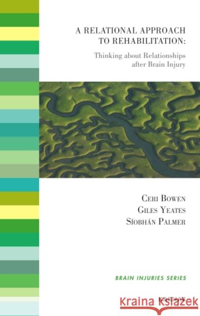 A Relational Approach to Rehabilitation: Thinking about Relationships After Brain Injury Ceri Bowen Giles Yeates 9781855757486 Karnac Books - książka