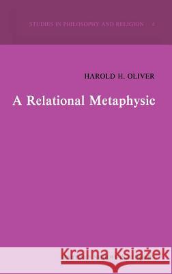 A Relational Metaphysic Harold H. Oliver H. H. Oliver 9789024724574 Martinus Nijhoff Publishers / Brill Academic - książka