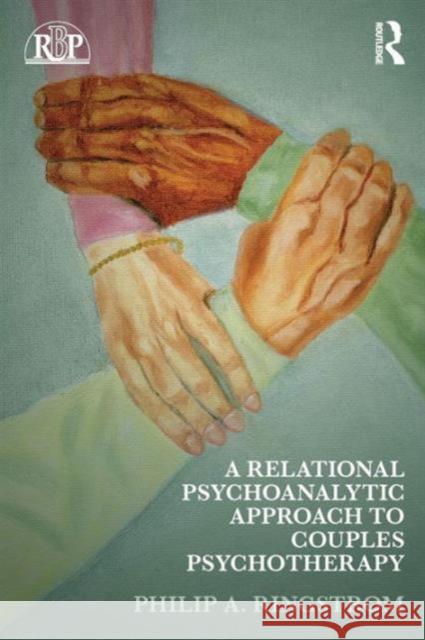 A Relational Psychoanalytic Approach to Couples Psychotherapy Philip A. Ringstrom   9780415889254 Taylor and Francis - książka