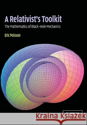A Relativist's Toolkit: The Mathematics of Black-Hole Mechanics Poisson, Eric 9780521830911 Cambridge University Press - książka