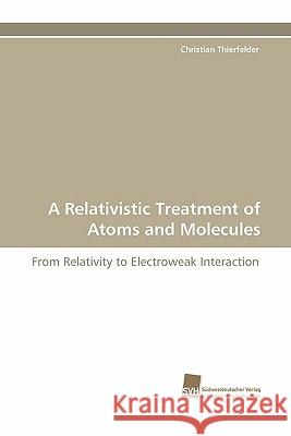 A Relativistic Treatment of Atoms and Molecules Christian Thierfelder 9783838122137 Suedwestdeutscher Verlag Fuer Hochschulschrif - książka