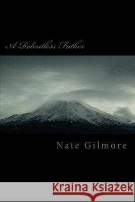 A Relentless Father: The struggles of parenting with a manipulative spouse. Gilmore, Nate B. 9781494987763 Createspace - książka