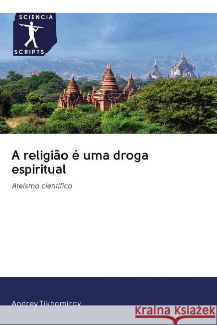 A religião é uma droga espiritual : Ateísmo científico Tikhomirov, Andrey 9786200918406 Sciencia Scripts - książka