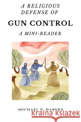A Religious Defense of Gun Control: A Mini-Reader Michael E Harvey 9798330287956 Teach Me Judaism Press - książka