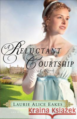 A Reluctant Courtship – A Novel Laurie Alice Eakes 9780800734688 Baker Publishing Group - książka