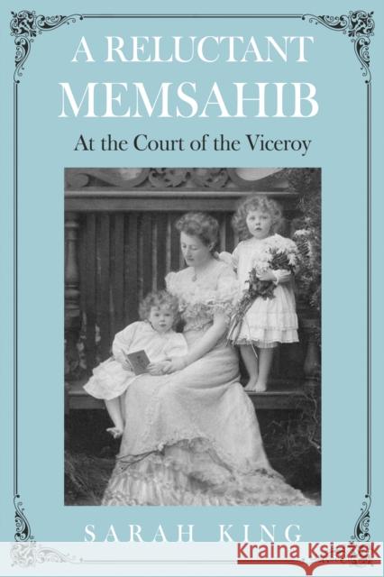 A RELUCTANT MEMSAHIB: At the Court of the Viceroy Sarah King 9781836283492 Troubador Publishing - książka