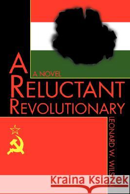 A Reluctant Revolutionary Leonard W. Wilson 9780595445653 iUniverse - książka