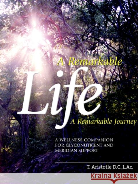 A Remarkable Life A Remarkable Journey T, A Aristotle 9780977098408 Pathways to Health Publishing - książka