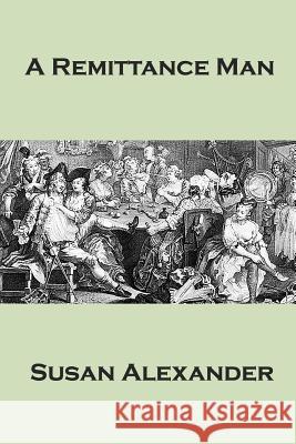 A Remittance Man Susan Alexander 9781495236815 Createspace - książka