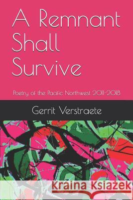 A Remnant Shall Survive: Poetry of the Pacific Northwest 2011-2018 Gerrit Verstraete 9781728734590 Independently Published - książka
