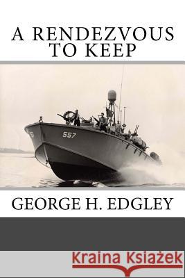 A Rendezvous to Keep George H. Edgley 9781977749840 Createspace Independent Publishing Platform - książka