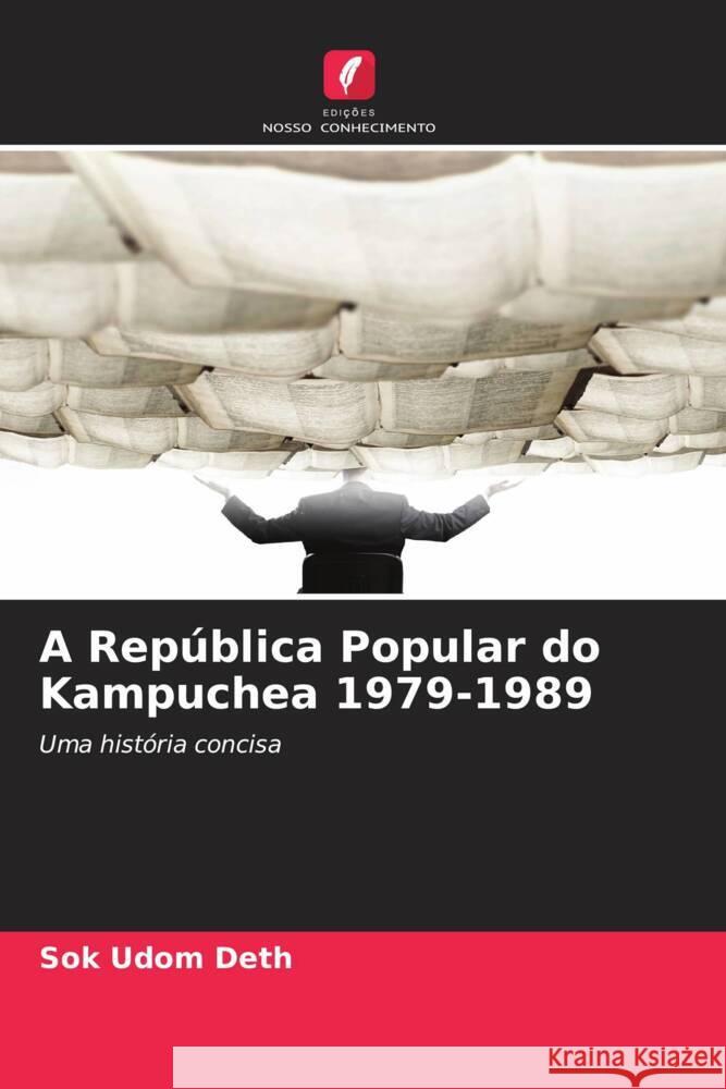 A República Popular do Kampuchea 1979-1989 Deth, Sok Udom 9786203288803 Edições Nosso Conhecimento - książka