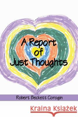A Report of Just Thoughts Robert Beckett Corogin 9781480910867 Dorrance Publishing Co. - książka