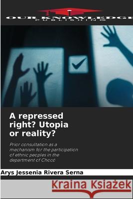 A repressed right? Utopia or reality? Rivera Serna, Arys Jessenia 9786137361504 Our Knowledge Publishing - książka