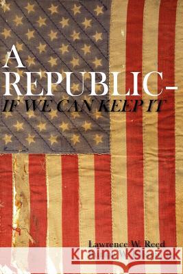 A Republic--If We Can Keep It Burton W. Folso Lawrence W. Reed 9781572460317 Foundation for Economic Education, Incorporat - książka