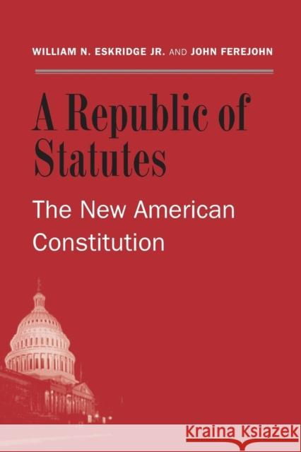 A Republic of Statutes: The New American Constitution Eskridge, William N., Jr. 9780300199796 Yale University Press - książka