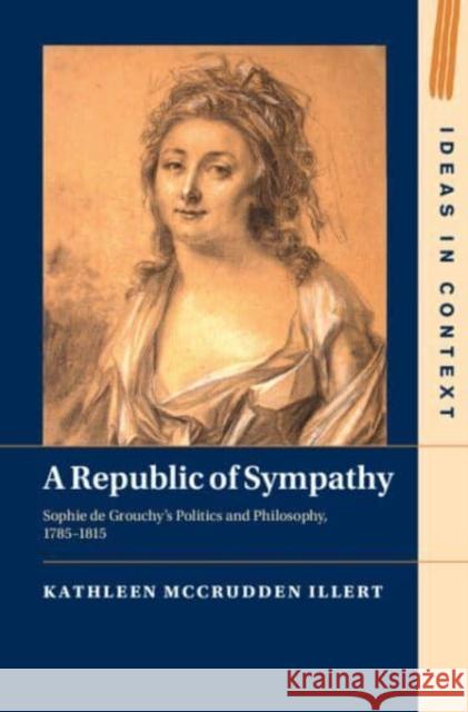 A Republic of Sympathy: Sophie de Grouchy's Politics and Philosophy, 1785–1815 Kathleen (European University Institute, Florence) McCrudden Illert 9781009482448 Cambridge University Press - książka