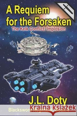 A Requiem for the Forsaken: A Space Adventure of Starships and Battle J L Doty 9781951744182 Telemachus Press, LLC - książka