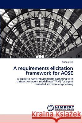 A requirements elicitation framework for AOSE Hill, Richard 9783848486571 LAP Lambert Academic Publishing - książka