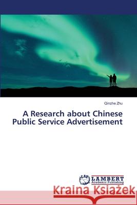 A Research about Chinese Public Service Advertisement Zhu, Qinzhe 9786139451388 LAP Lambert Academic Publishing - książka