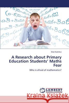 A Research about Primary Education Students' Maths Fear Hilal Keklikci 9783659388699 LAP Lambert Academic Publishing - książka