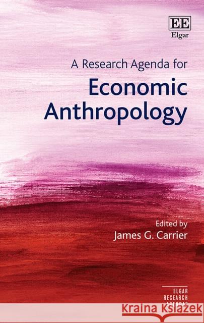 A Research Agenda for Economic Anthropology James G. Carrier   9781788116091 Edward Elgar Publishing Ltd - książka