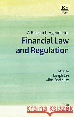 A Research Agenda for Financial Law and Regulation Joseph Lee, Aline Darbellay 9781803929989  - książka