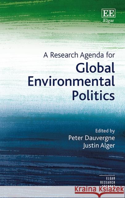 A Research Agenda for Global Environmental Politics Peter Dauvergne Justin Alger  9781789902181 Edward Elgar Publishing Ltd - książka