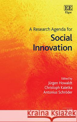 A Research Agenda for Social Innovation Ju rgen Howaldt Christoph Kaletka Antonius Schroeder 9781789909340 Edward Elgar Publishing Ltd - książka