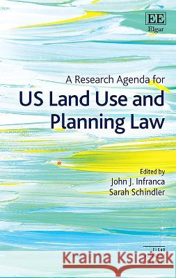 A Research Agenda for US Land Use and Planning Law John J. Infranca, Sarah Schindler 9781803928197  - książka