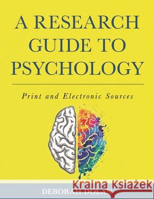A Research Guide to Psychology: Print and Electronic Sources Deborah Dolan 9781442276017 Rowman & Littlefield Publishers - książka