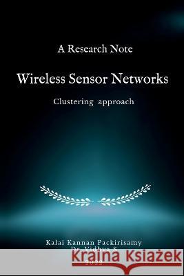 A Research Note Wireless Sensor Networks - Clustering approach Kalai Kannan 9798888050774 Notion Press, Inc. - książka
