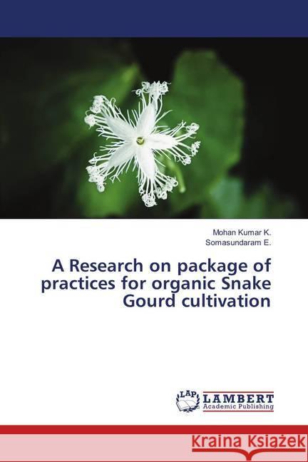 A Research on package of practices for organic Snake Gourd cultivation K., Mohan Kumar; E., Somasundaram 9786139877027 LAP Lambert Academic Publishing - książka