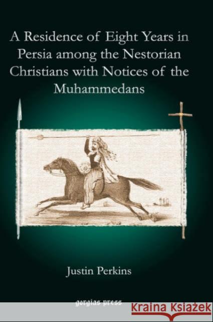 A Residence of Eight Years in Persia among the Nestorian Christians with Notices of the Muhammedans Justin Perkins 9781593334109 Gorgias Press - książka