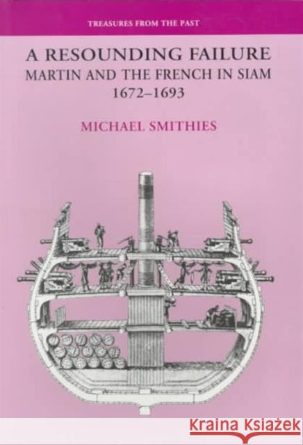 A Resounding Failure: Martin and the French in Siam, 1672-1693 Smithies, Michael 9789747100716 Silkworm Books - książka