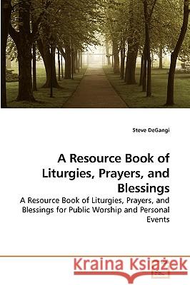 A Resource Book of Liturgies, Prayers, and Blessings Steve Degangi 9783639234916 VDM Verlag - książka